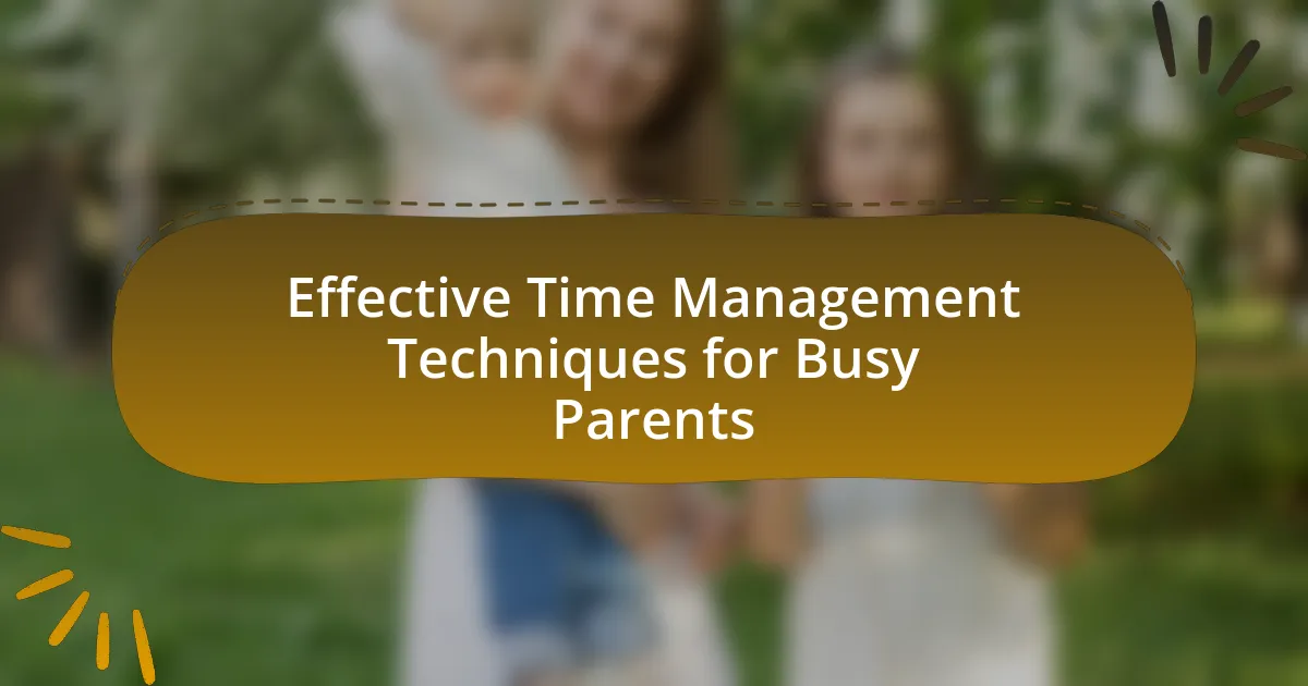 Effective Time Management Techniques for Busy Parents
