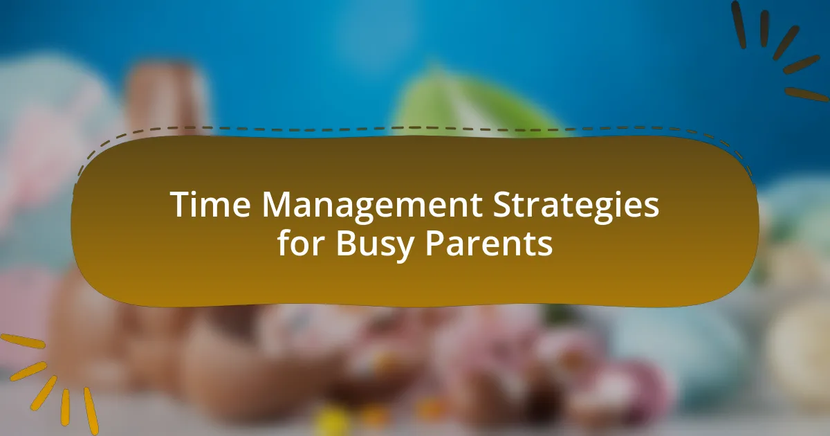 Time Management Strategies for Busy Parents