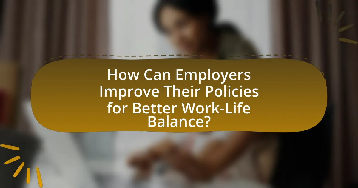 How Can Employers Improve Their Policies for Better Work-Life Balance?