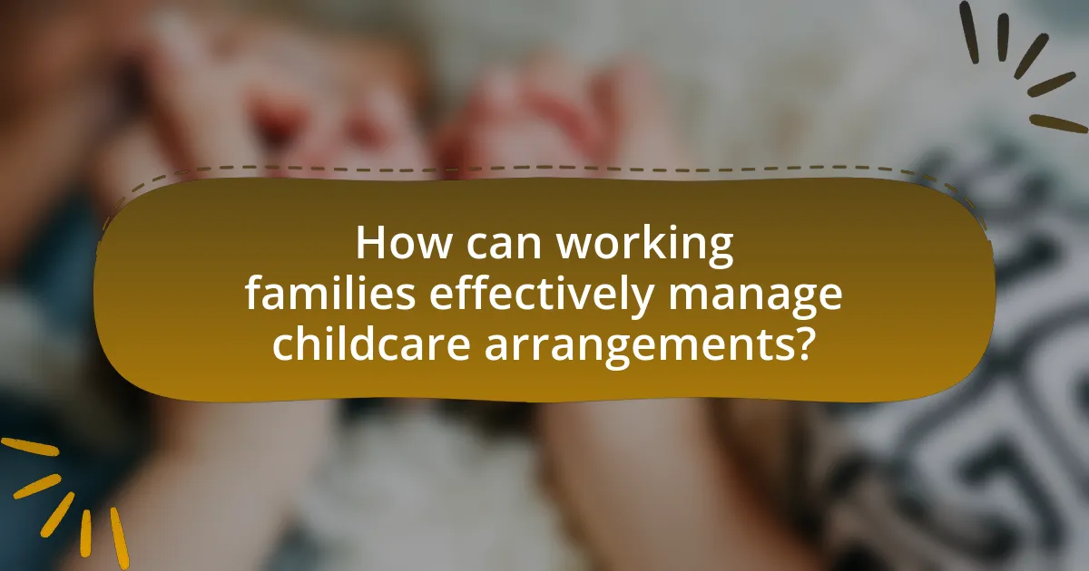 How can working families effectively manage childcare arrangements?