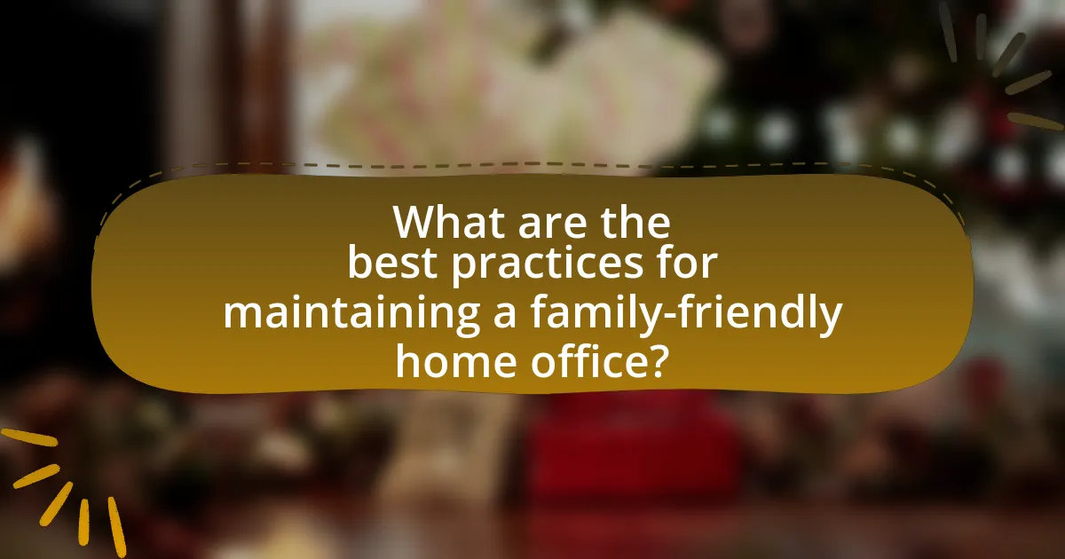 What are the best practices for maintaining a family-friendly home office?