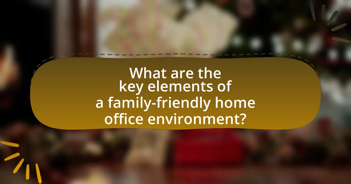 What are the key elements of a family-friendly home office environment?