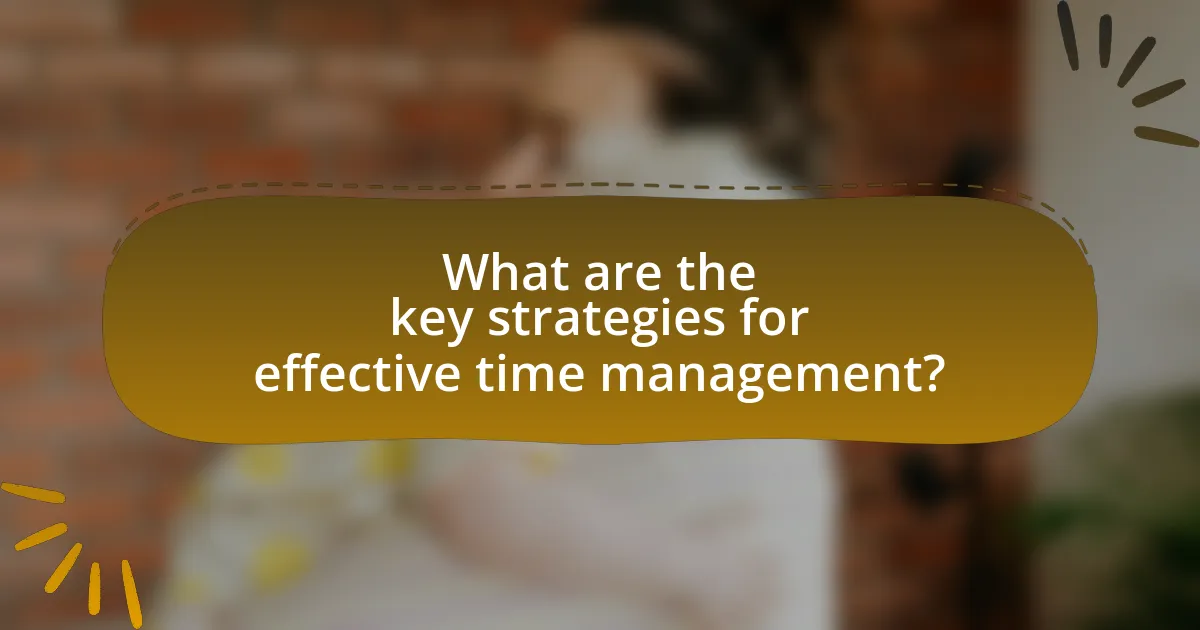 What are the key strategies for effective time management?