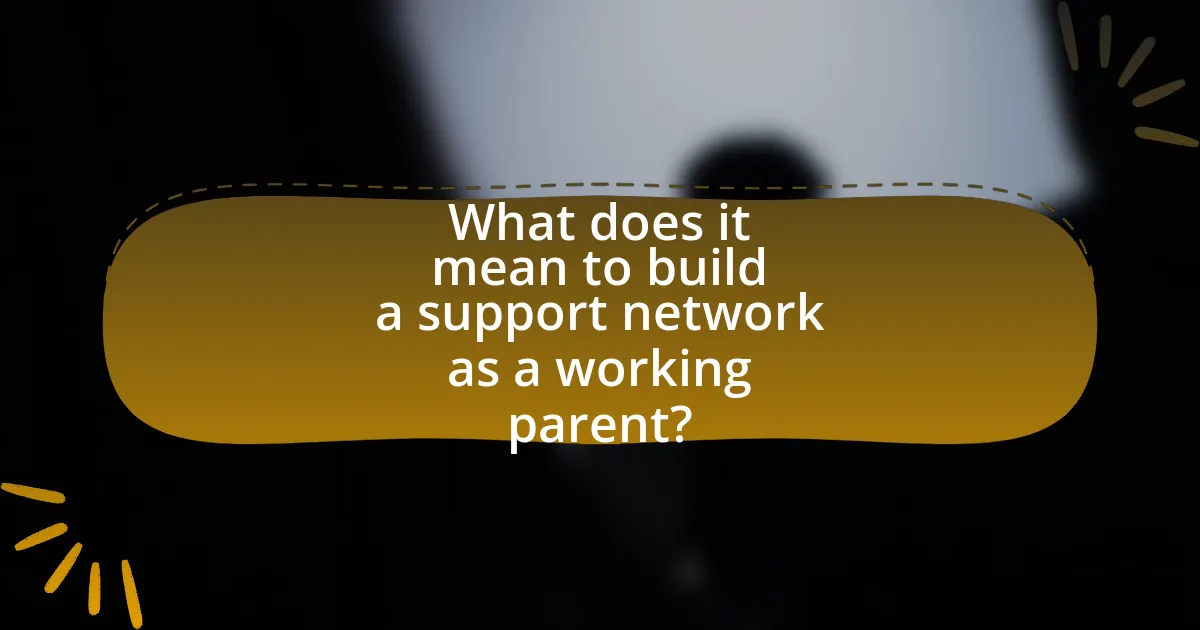 What does it mean to build a support network as a working parent?