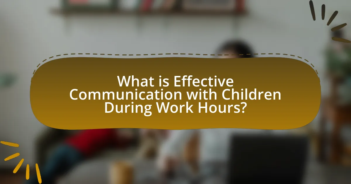 What is Effective Communication with Children During Work Hours?