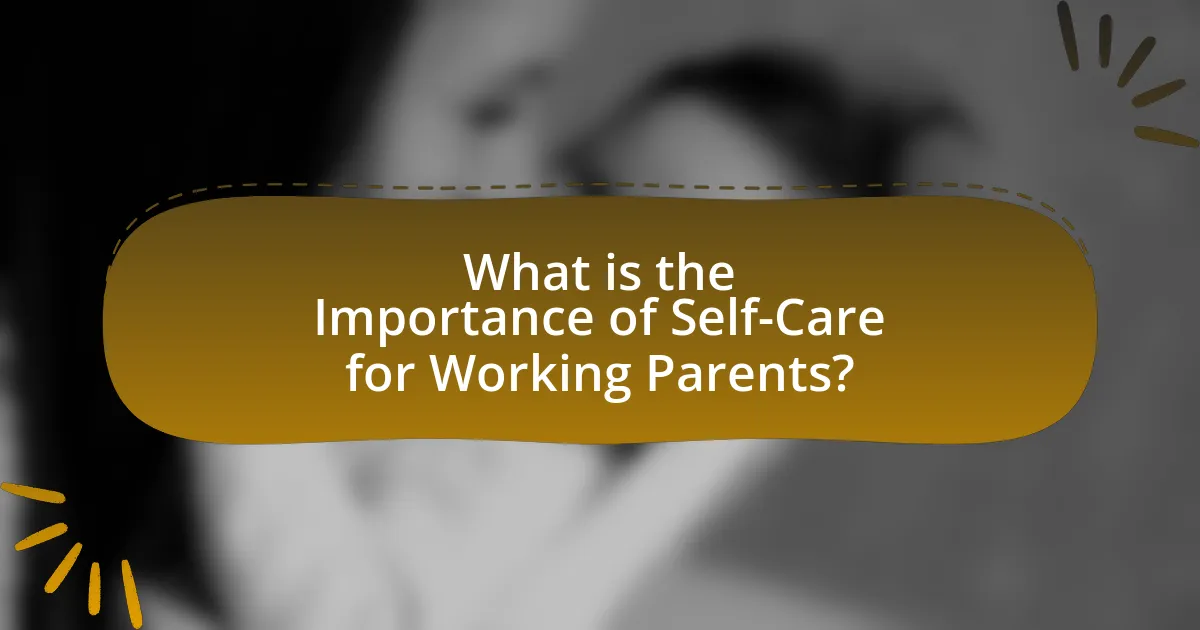 What is the Importance of Self-Care for Working Parents?