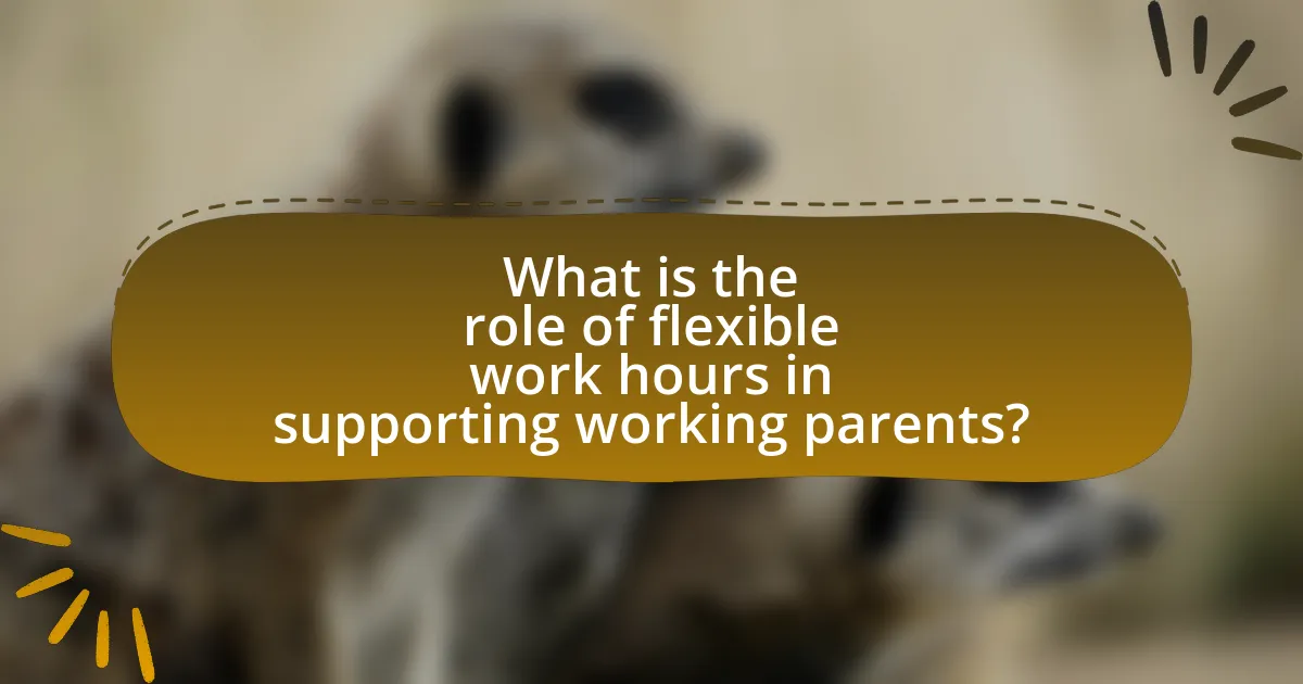 What is the role of flexible work hours in supporting working parents?