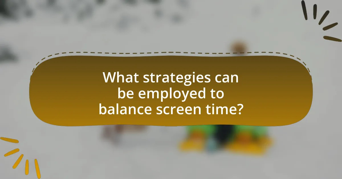 What strategies can be employed to balance screen time?