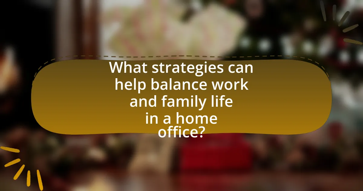 What strategies can help balance work and family life in a home office?